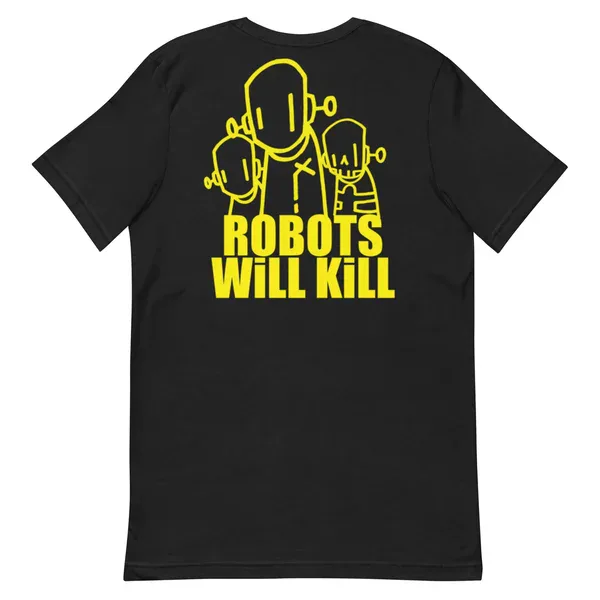 Black t-shirt with large yellow graphic of three robot figures and text 'ROBOTS WILL KILL' on back.