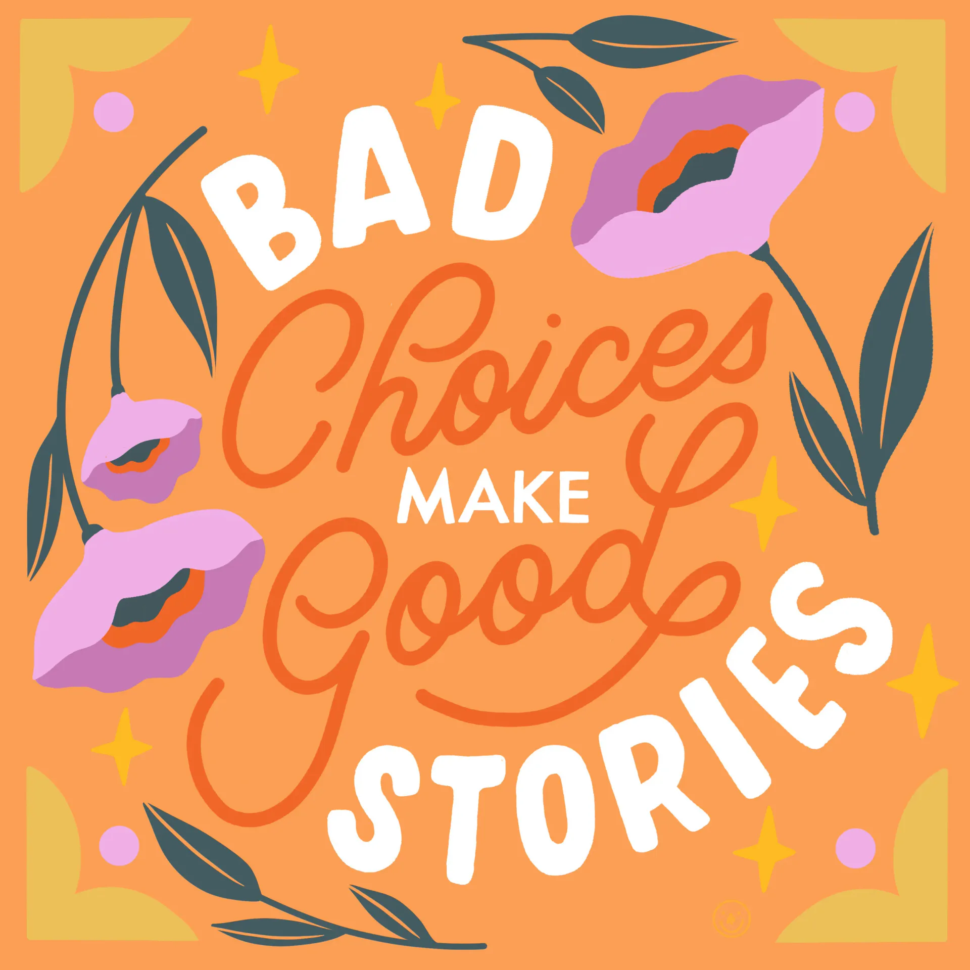 Bad Choices Make Good Stories hand lettering with floral illustration on orange background