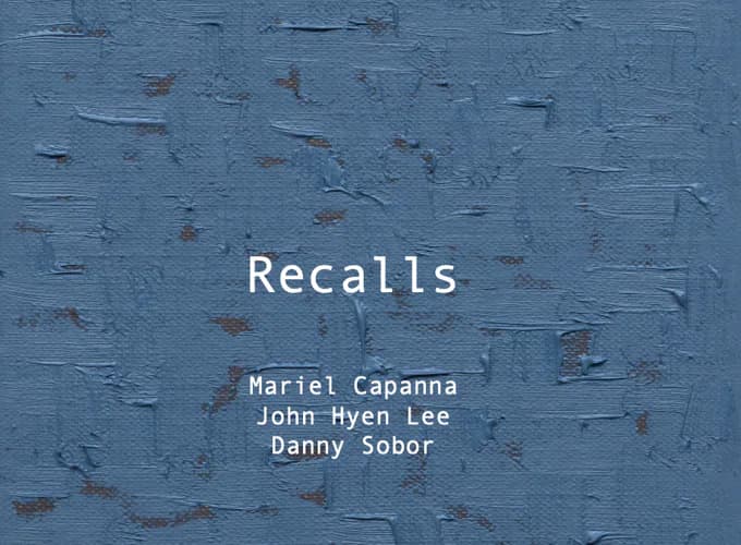 Title card reading "Recalls" with artist names Mariel Capanna, John Hyen Lee, and Danny Sobor overlaid on a textured blue-gray surface with horizontal scratches and rust-colored marks.