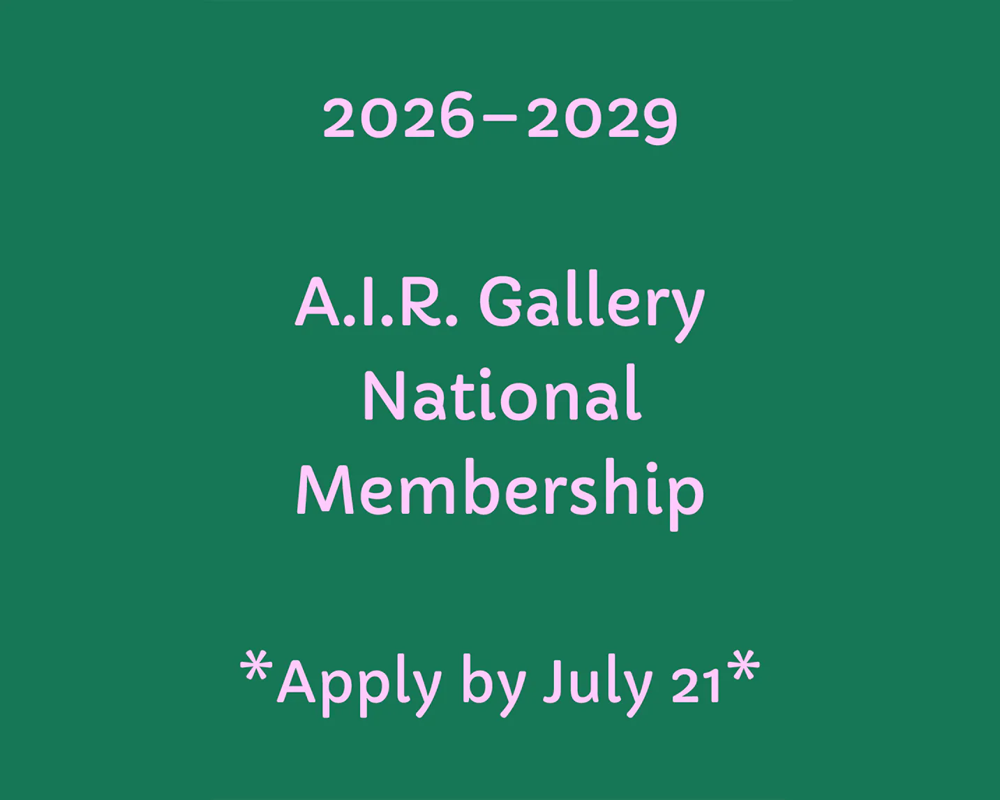 Green text-based graphic announcing A.I.R. Gallery National Membership for 2026-2029 with an application deadline of July 21.