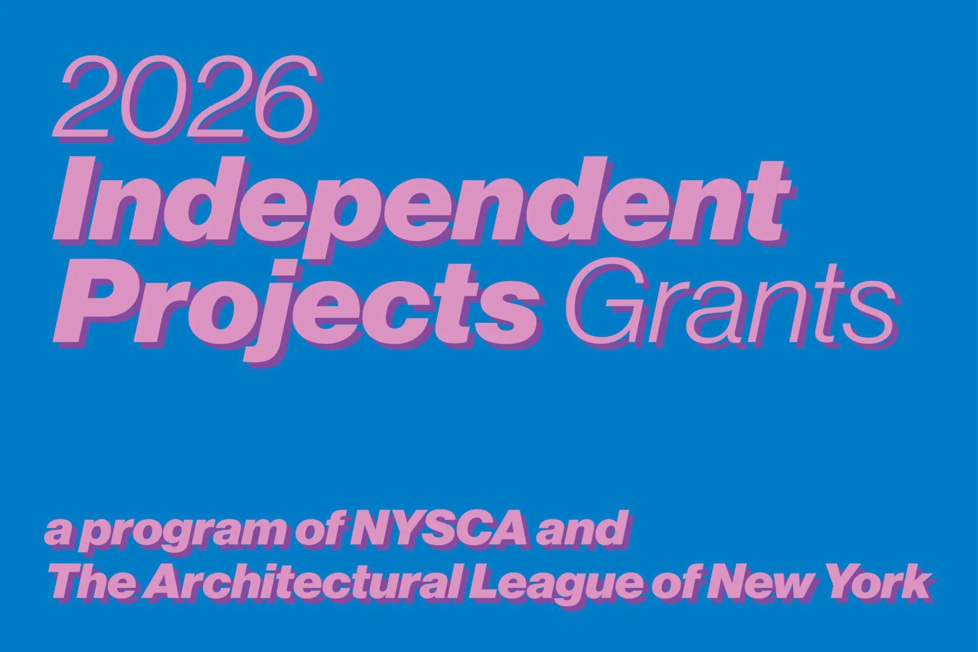 Promotional graphic for 2026 Independent Projects Grants program of NYSCA and The Architectural League of New York on blue background with pink text.