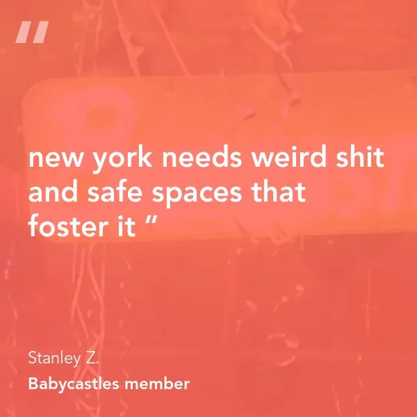 Quote graphic on coral background: "new york needs weird shit and safe spaces that foster it" attributed to Stanley Z., Babycastles member.