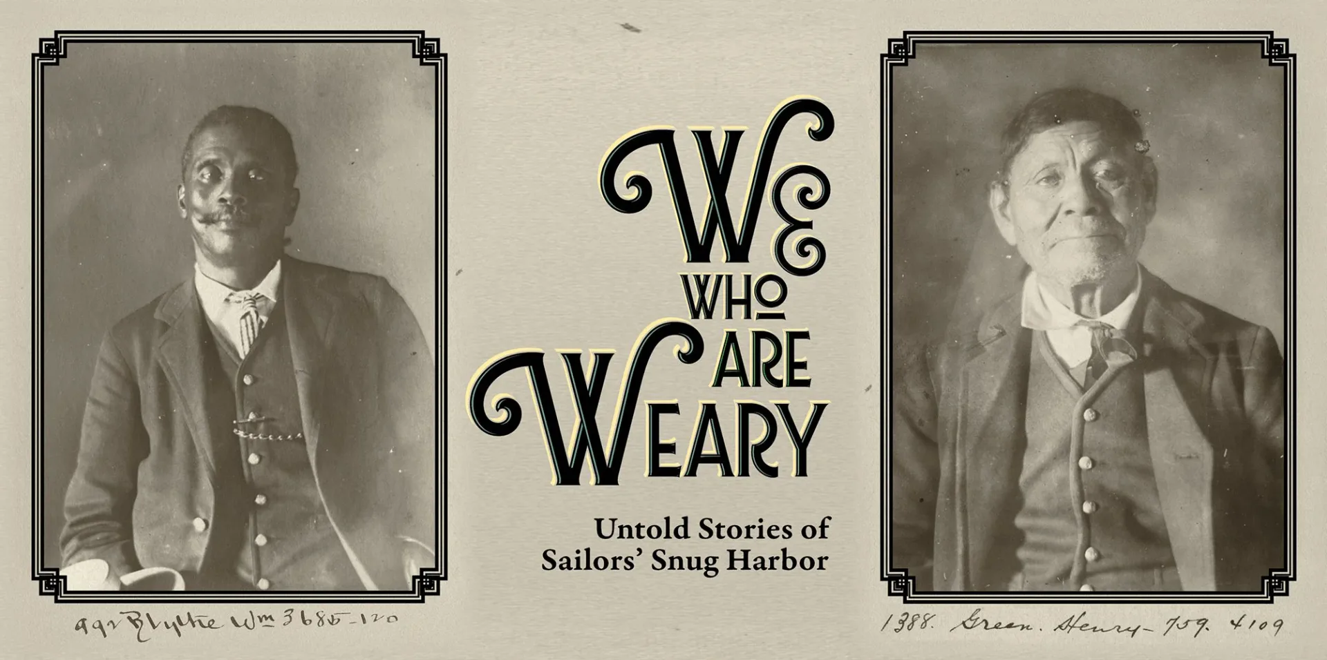 Black and white portraits of two men flanking decorative text reading 'We Who Are Weary: Untold Stories of Sailors' Snug Harbor,' vintage photograph presentation.