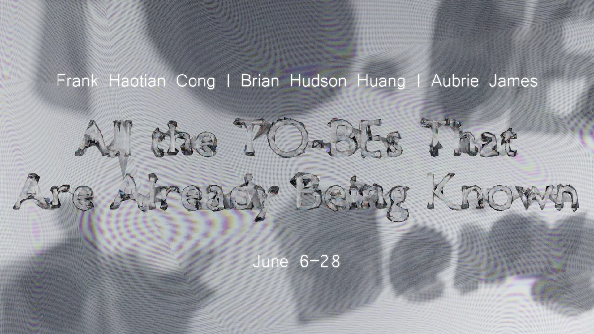 Exhibition flyer with distorted, glitchy typography announcing 'All the Roasts I've Lost' and 'Anything Being Known' by Frank Haotian Cong, Brian Hudson Huang, and Aubrie James, June 6-28.