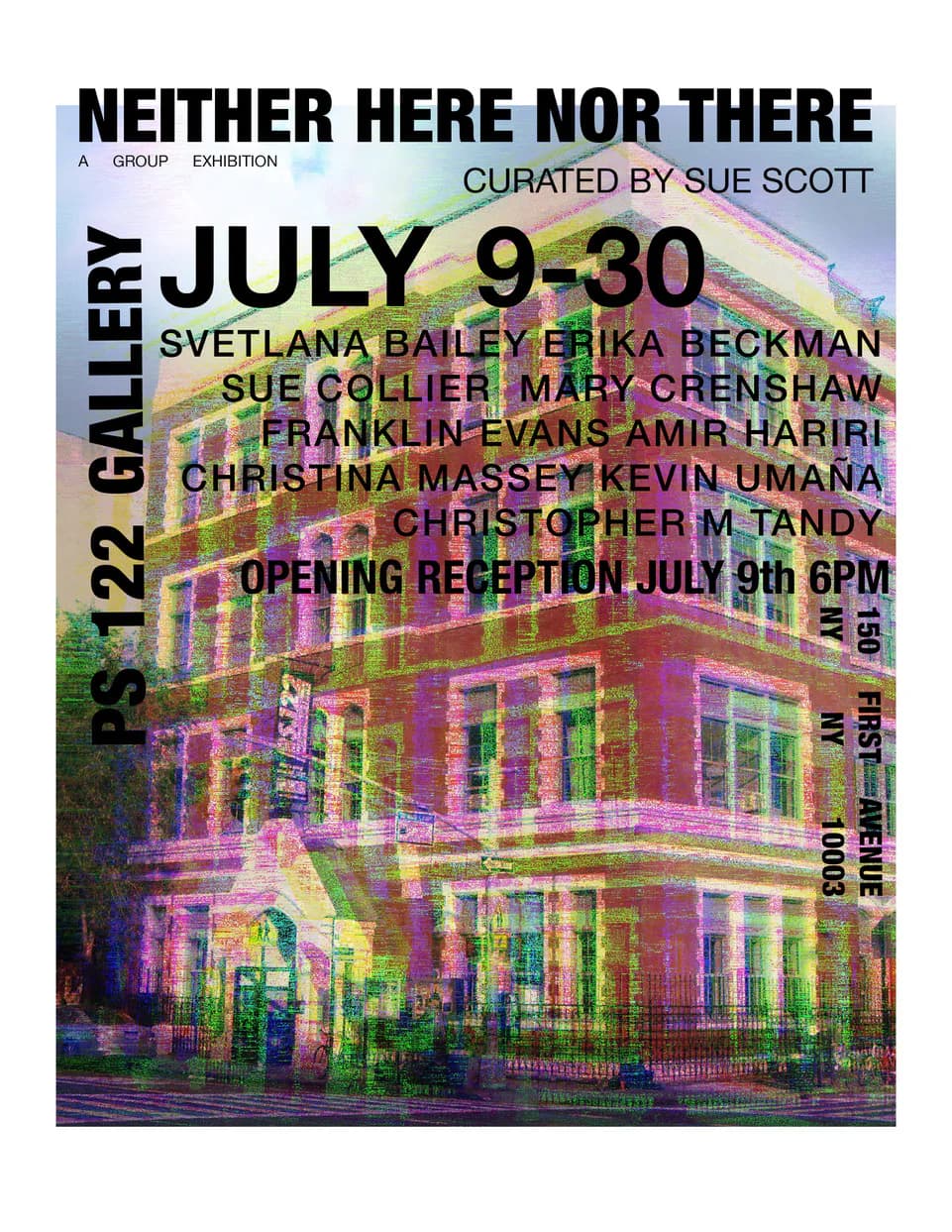 Exhibition poster for 'Neither Here Nor There' at PS 122 Gallery, July 9-30, curated by Sue Scott, featuring a neon-colored psychedelic building photograph with artist names and opening reception details.