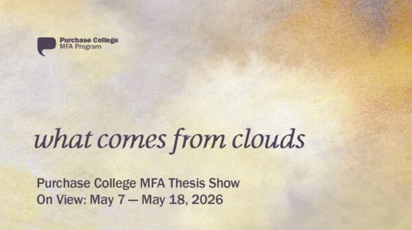 Purchase College MFA thesis exhibition announcement for 'What Comes from Clouds,' on view May 7-18, 2026, with soft watercolor cloud background.