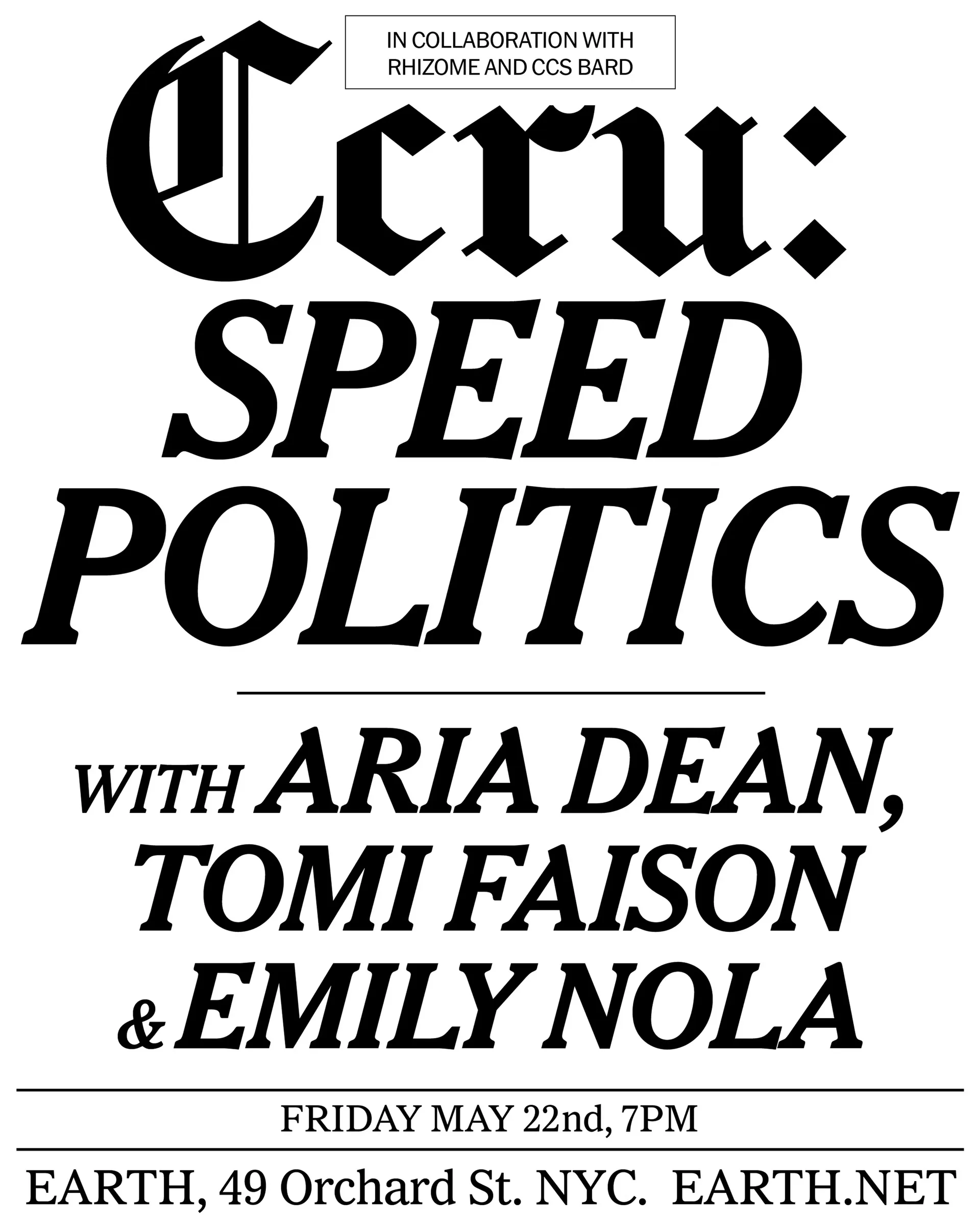 Black and white event poster for 'Crru. Speed Politics' with Aria Dean, Tomi Faison & Emily Nola, held May 22nd at EARTH venue in NYC.