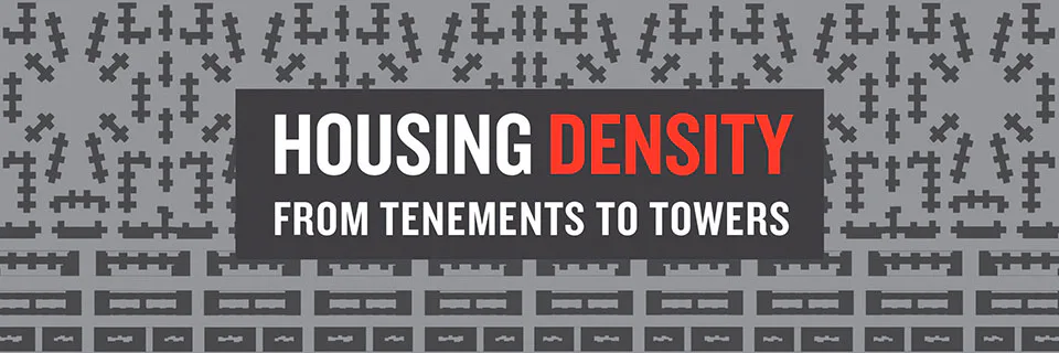 Text graphic with title 'HOUSING DENSITY: FROM TENEMENTS TO TOWERS' in white and red lettering over a pixelated architectural pattern background.