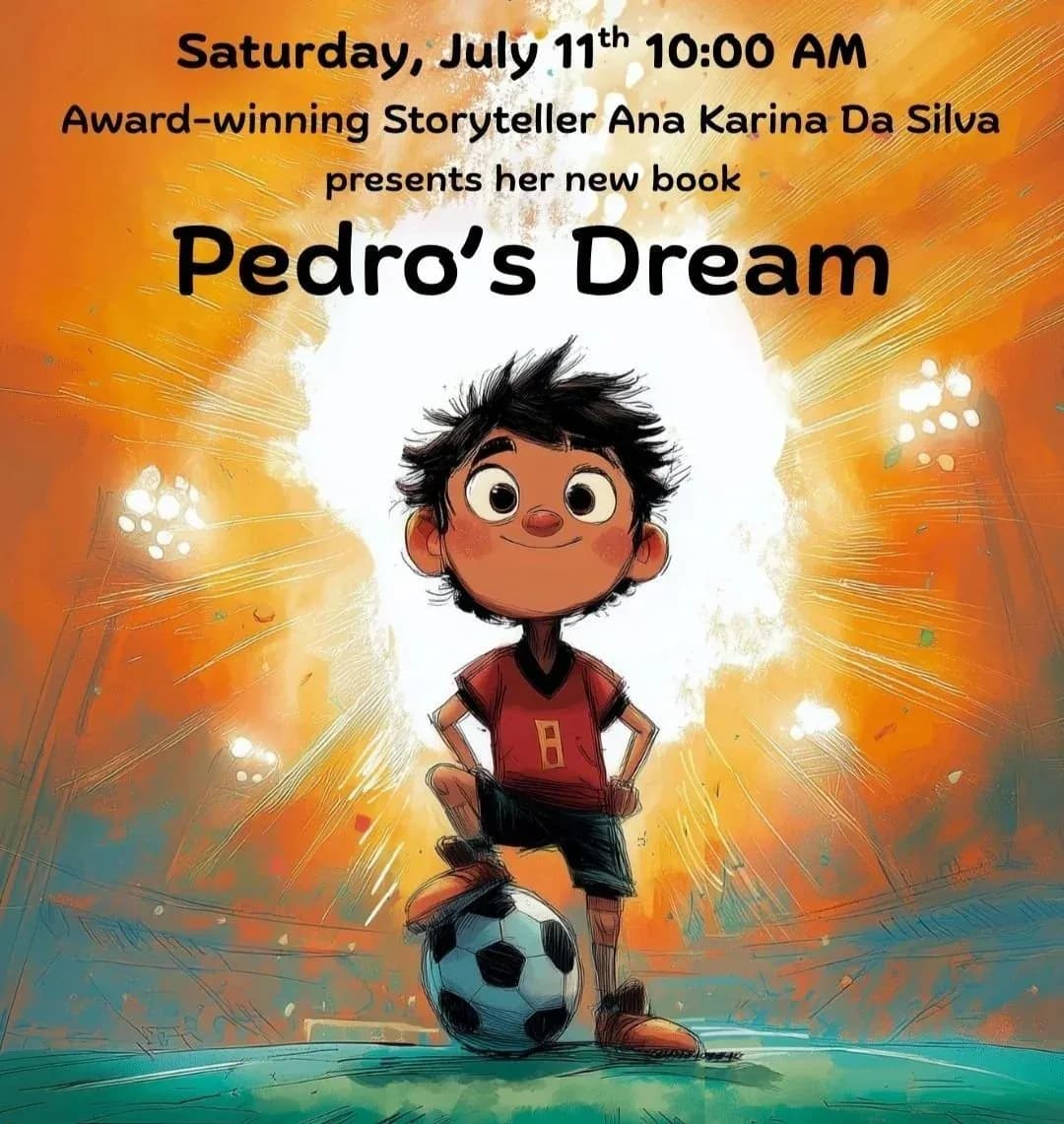 Book presentation flyer for 'Pedro's Dream' by Ana Karina Da Silva on Saturday, July 11th at 10:00 AM, featuring illustrated young boy in red shirt standing on soccer ball against orange and teal background.
