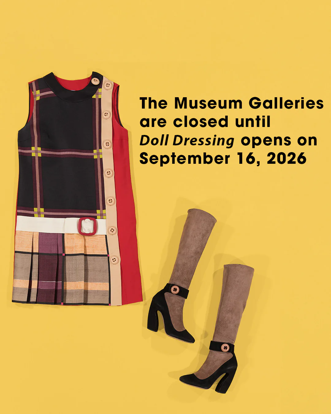 Yellow promotional graphic announcing Museum Galleries closure with reopening date September 16, 2026 for 'Doll Dressing' exhibition, featuring a plaid dress and black boots.