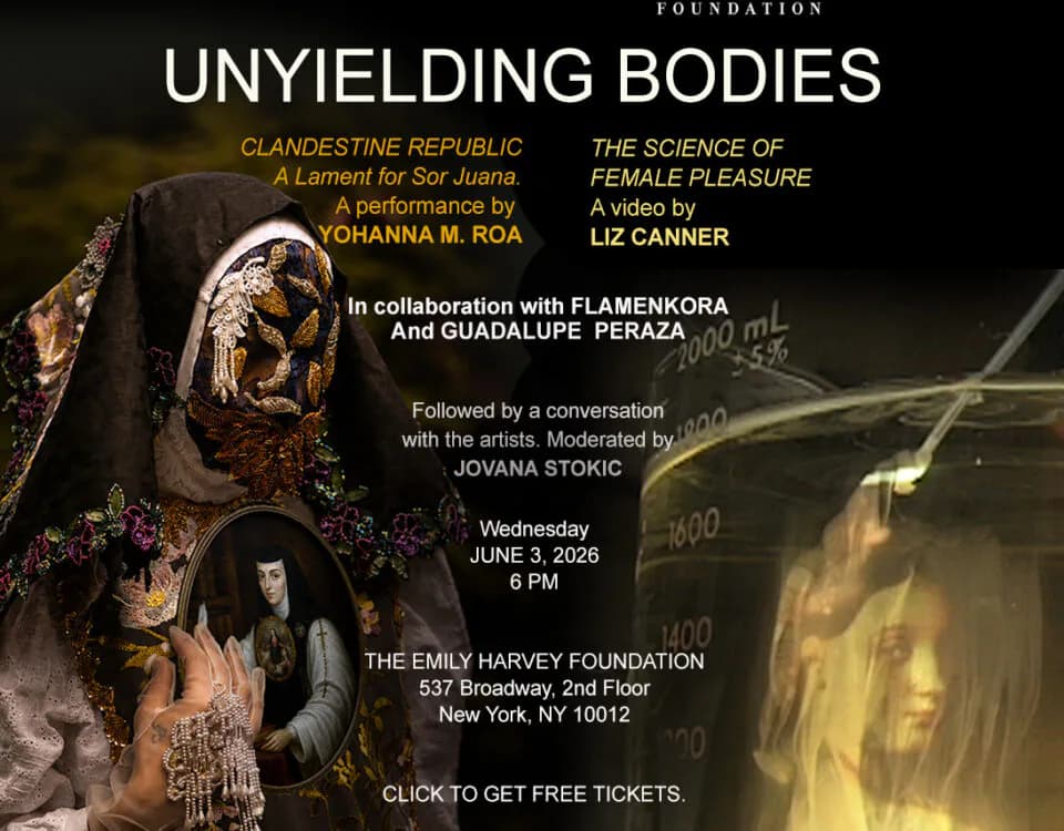 Event poster for 'Unyielding Bodies' featuring two artworks: a dark sculptural form and a green-tinted video still, with performance and exhibition details for June 3, 2026 at Emily Harvey Foundation, NYC.