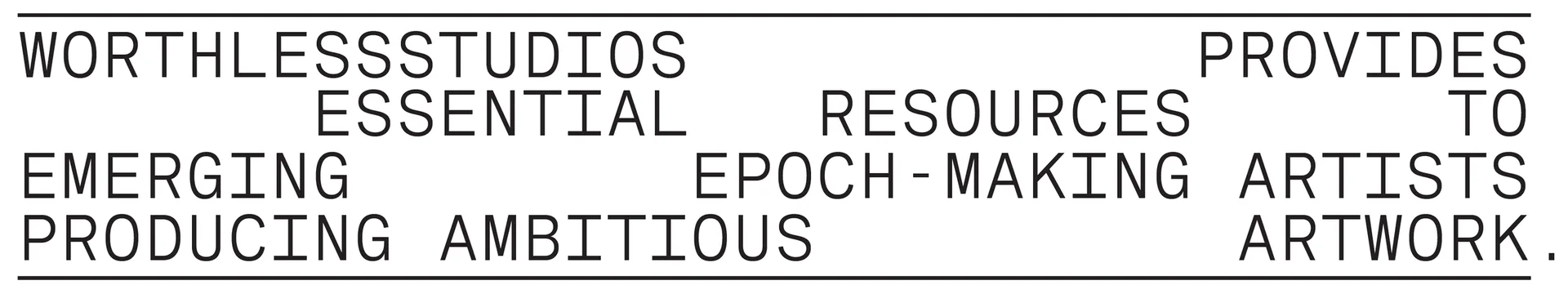 Text-based graphic describing Worthless Studios' mission to provide resources to emerging artists producing ambitious artwork.